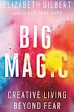 Big Magic: Creative Living Beyond Fear
