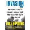 Invasion: Russia’s Bloody War and Ukraine’s Fight for Survival