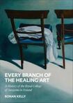 Every Branch of the Healing Art: A History of the RCSI