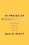 In Praise of Forgetting: Historical Memory and Its Ironies