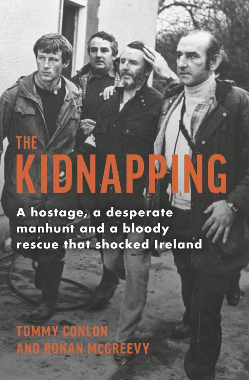 The Kidnapping, A Hostage, a Desperate Manhunt and a Bloody Rescue that Shocked Ireland, by Tommy Conlon and Ronan McGreevy