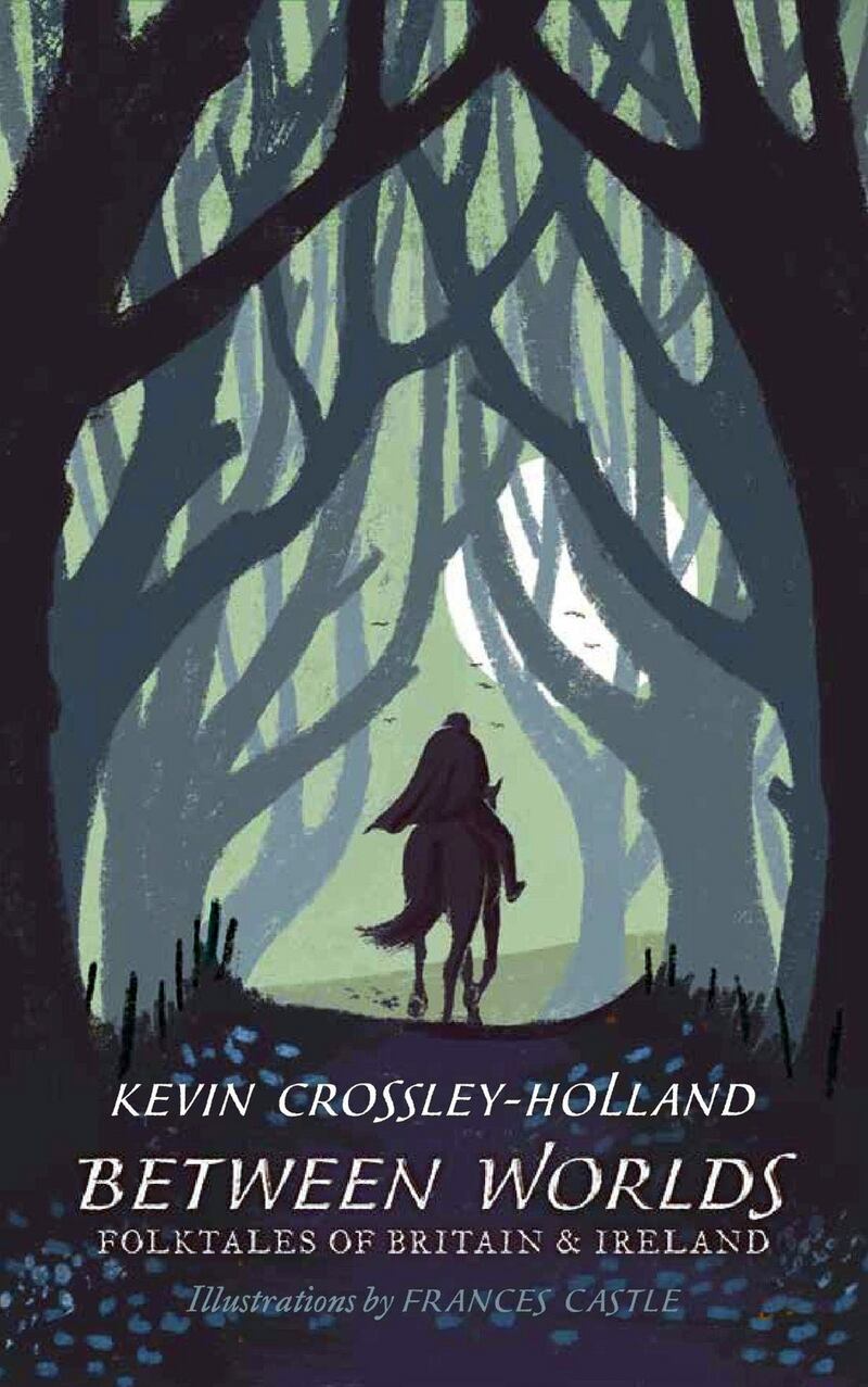 Between Worlds: Folktales of Britain and Ireland, by Kevin Crossley-Holland,   recounts old tales, from the famous to the obscure