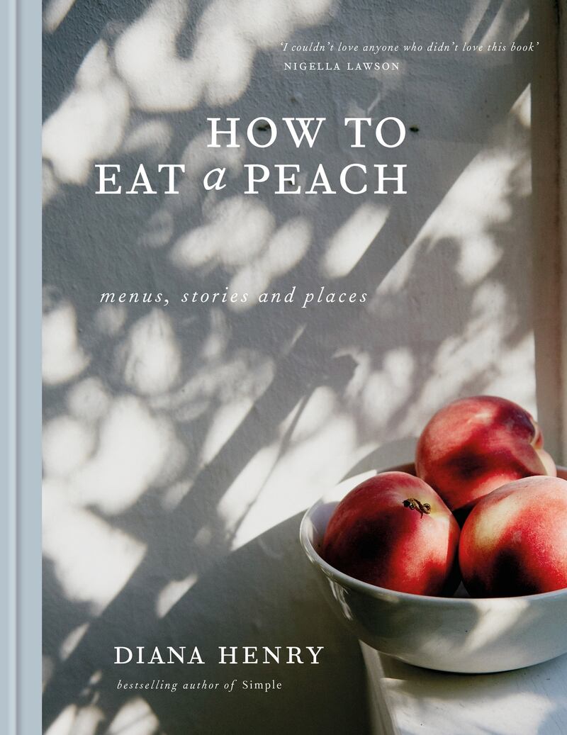 Diana Henry: How to Eat a Peach (Octopus, £25)
