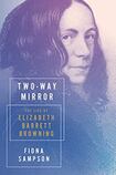Two-Way Mirror: The Life of Elizabeth Barrett Browning
