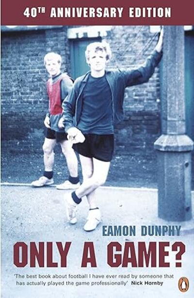 Only A Game, by Eamon Dunphy