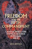 Freedom and the Fifth Commandment: Catholic Priests and Political Violence in Ireland, 1919-21