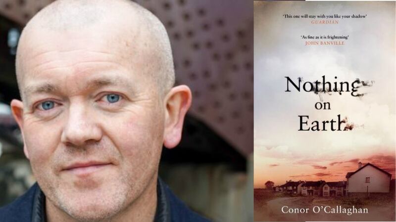 Conor O’Callaghan is from Newry, Co Down, and now lives in Manchester.   Nothing on Earth is his first novel