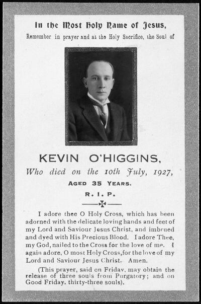 Mass card of Kevin O’Higgins: Although he had been shot many times, the surgeon noted he did not seem to be in pain. He surmised this was because a bullet had severed his spinal cord.