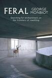 Feral: Searching for Enchantment on the Frontiers of Rewilding