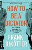How To Be A Dictator: The Cult of Personality in the Twentieth Century