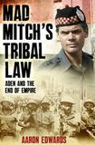 Mad Mitch’s Tribal Law: Aden and the End of Empire