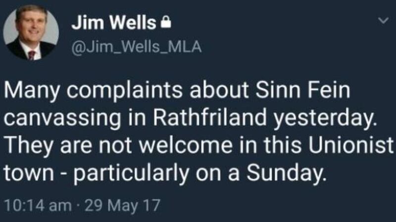 Jim Wells tweet: “Many complaints about Sinn Féin canvassing in Rathfriland yesterday,” the DUP politician wrote. “They are not welcome in this Unionist town – particularly on a Sunday”