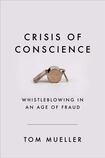 Crisis of Conscience: Whistleblowing in an Age of Fraud