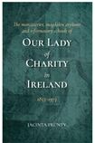 The monasteries, Magdalen asylums and reformatory schools of Our Lady of Charity in Ireland, 1853-1973