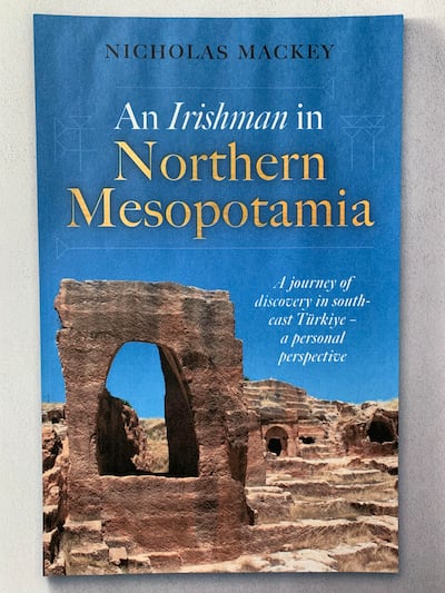 An Irishman In Northern Mesopotamia by Nicholas Mackey
