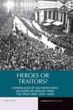 Heroes or Traitors?: Experiences of Southern Irish Soldiers Returning from the Great War 1919-1939