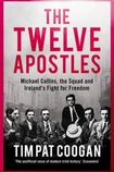 The Twelve Apostles: Michael Collins, the Squad and Ireland’s Fight for Freedom