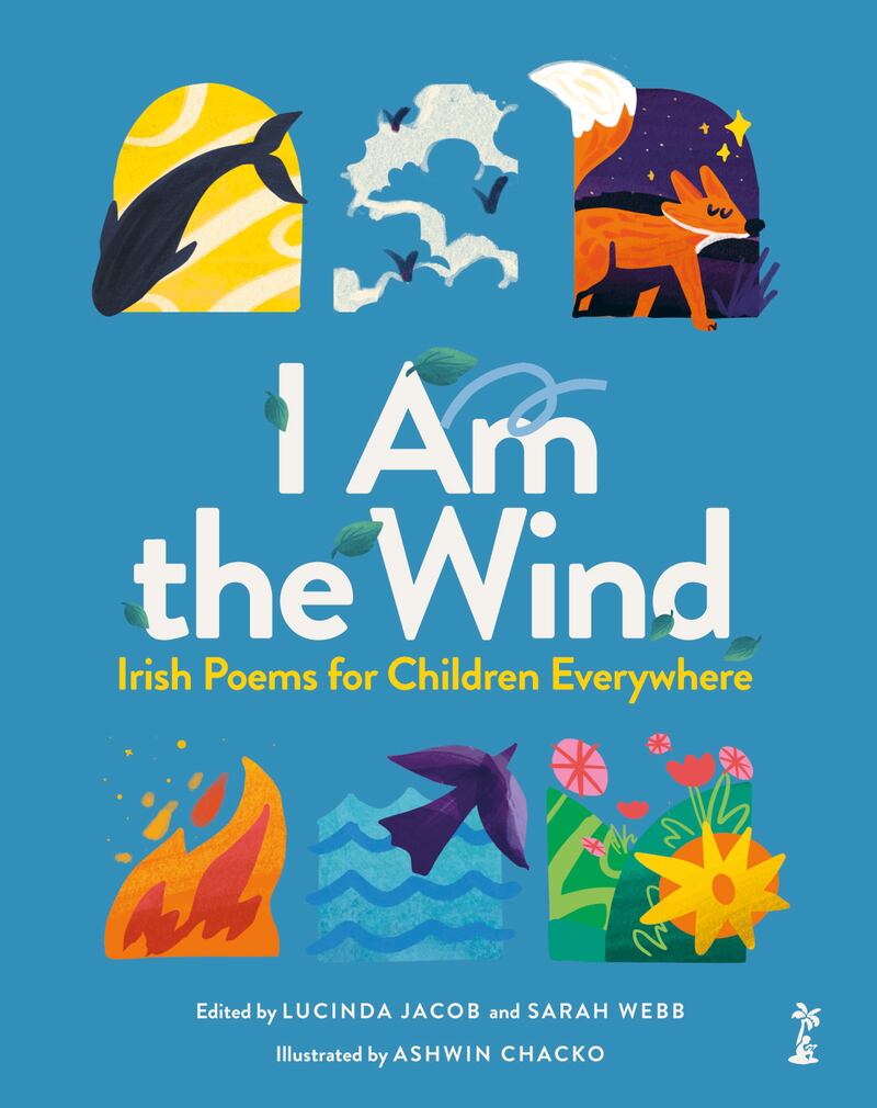 I Am the Wind: Irish Poems for Children Everywhere. 
Edited by Lucinda Jacob & Sarah Webb, and illustrated by Ashwin Chacko