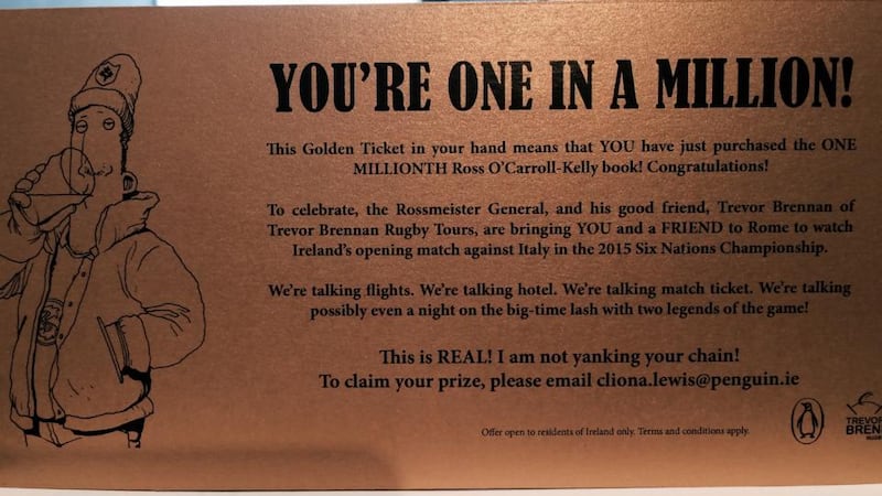 December 2014 saw the sale of the one millionth copy of the Ross O’Carroll-Kelly series. To celebrate, Penguin Ireland placed a golden ticket inside a copy of Keeping Up With The Kalashnikovs