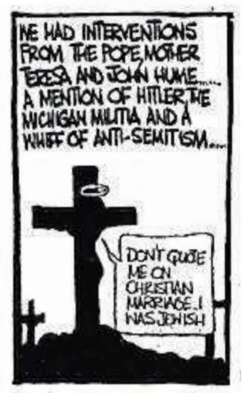 Martyn Turner’s cartoon depicted Jesus on the cross telling anti-divorce campaigners “Don’t quote me on Christian marriage – I was Jewish” – a sharp retort to those on the anti-divorce side who sought to make an issue out of a Jewish minister for equality and law reform, Mervyn Taylor, bringing forward the proposal to abolish the constitutional ban on divorce