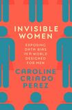 Invisible Women: Exposing Data Bias In A World Designed For Men