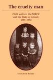 The cruelty man: Child welfare, the NSPCC and the State in Ireland, 1889 - 1956