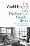 The World-Ending Fire - The Essential Wendell Berry