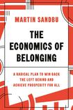 The Economics of Belonging, A Radical Plan to Win Back The Left Behind and Achieve Prosperity for All