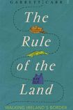 The Rule of the Land: Walking Ireland’s Border