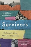 Survivors: Children’s Lives After the Holocaust