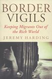 Border Vigils: Keeping Migrants Out of the Rich World