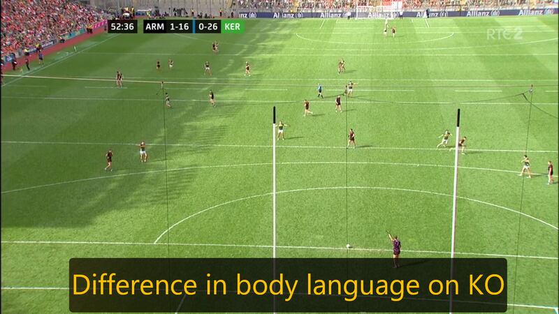 The difference was stark on body language during that 15-minute period - Kerry were on their toes while Armagh were struggling to make space and show for the kickouts.
