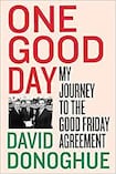  One Good Day: My Journey to the Good Friday Agreement 