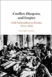 Conflict, Diaspora, and Empire: Irish Nationalism in Britain, 1912-1922
