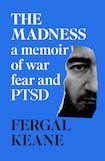 The Madness: A Memoir of War, Fear and PTSD
