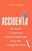 Accidental, The Greatest Unintentional Scientific Breakthroughs and How They Changed the World 